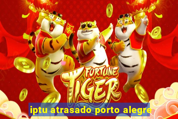 iptu atrasado porto alegre