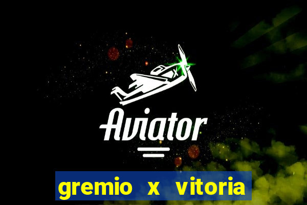gremio x vitoria ao vivo