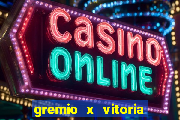 gremio x vitoria ao vivo
