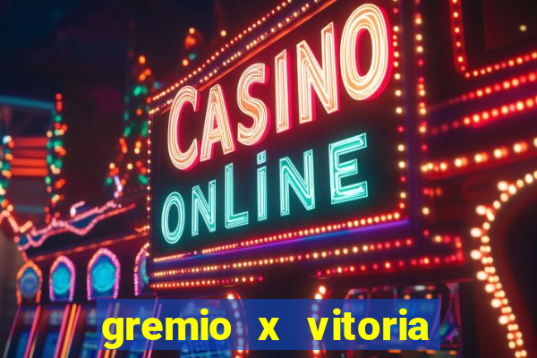 gremio x vitoria ao vivo