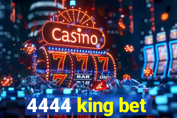 4444 king bet