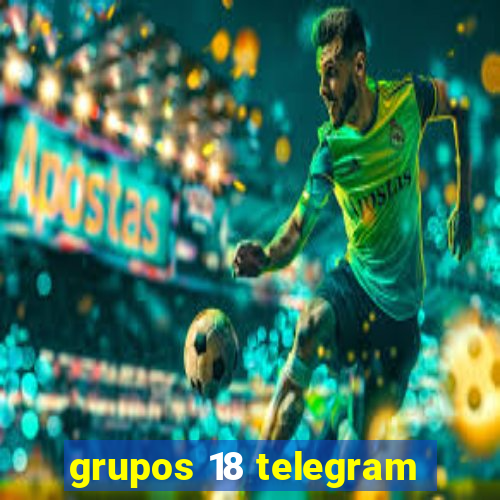 grupos 18 telegram