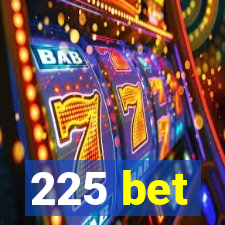 225 bet