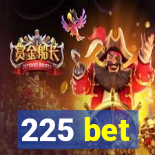 225 bet