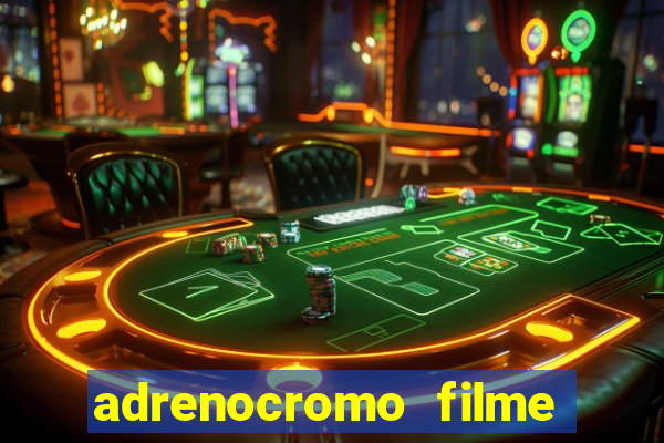 adrenocromo filme completo dublado