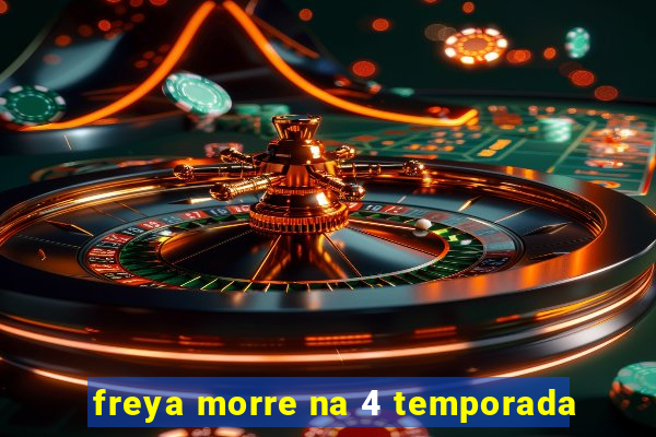 freya morre na 4 temporada