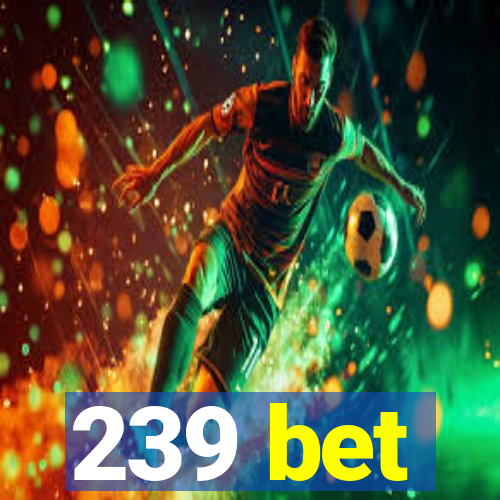 239 bet