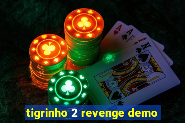 tigrinho 2 revenge demo