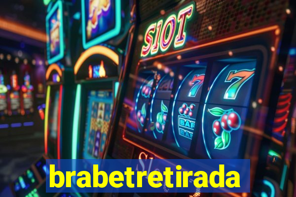 brabetretirada