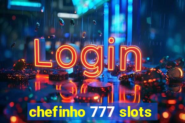 chefinho 777 slots