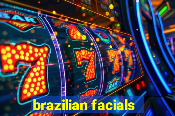 brazilian facials