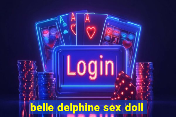 belle delphine sex doll