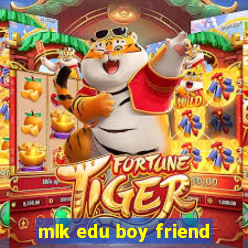 mlk edu boy friend