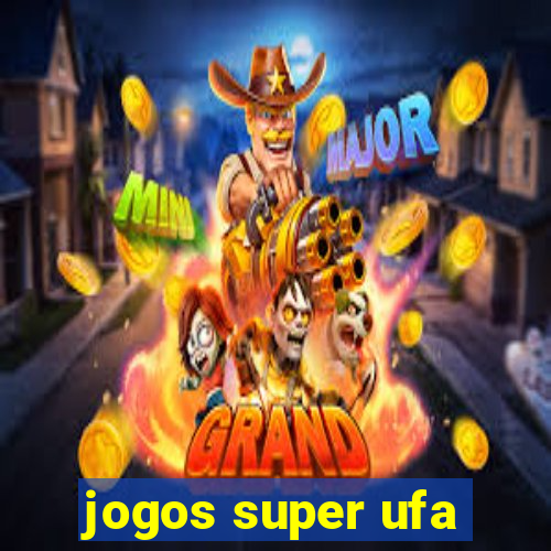 jogos super ufa