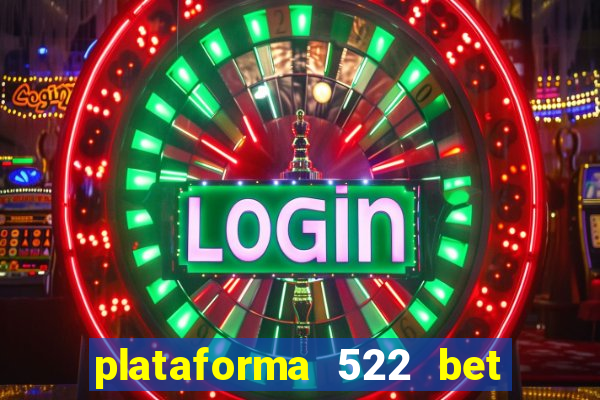 plataforma 522 bet 茅 confi谩vel