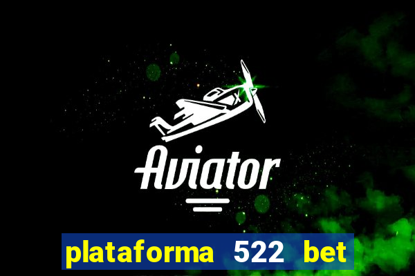 plataforma 522 bet 茅 confi谩vel