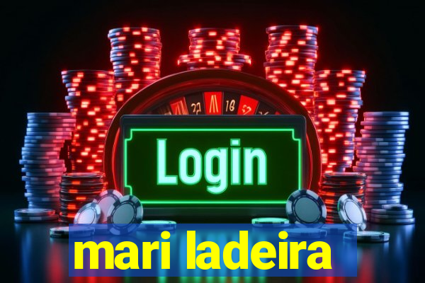 mari ladeira