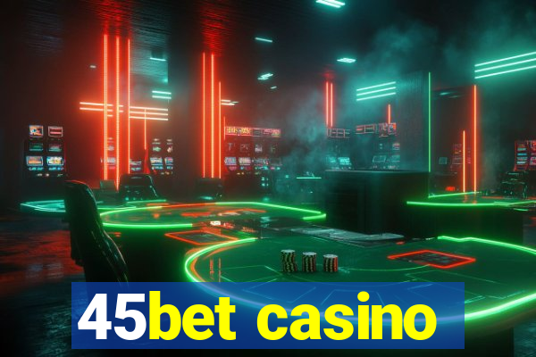 45bet casino