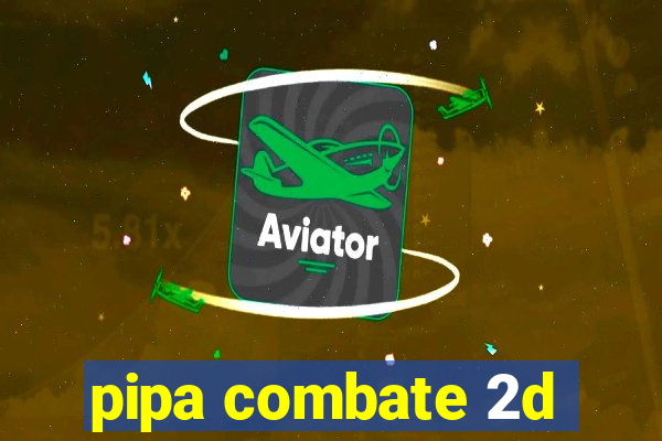 pipa combate 2d