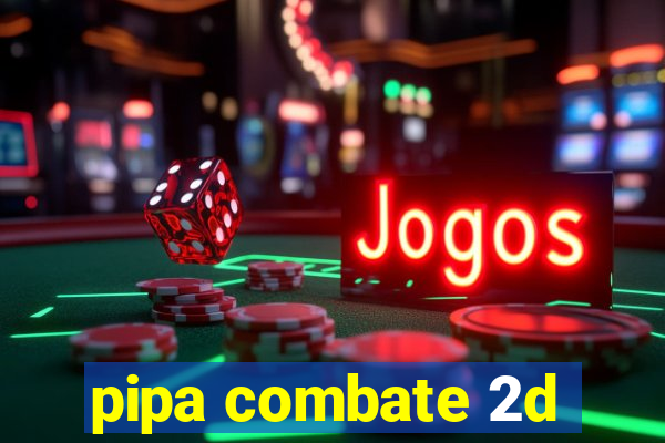 pipa combate 2d