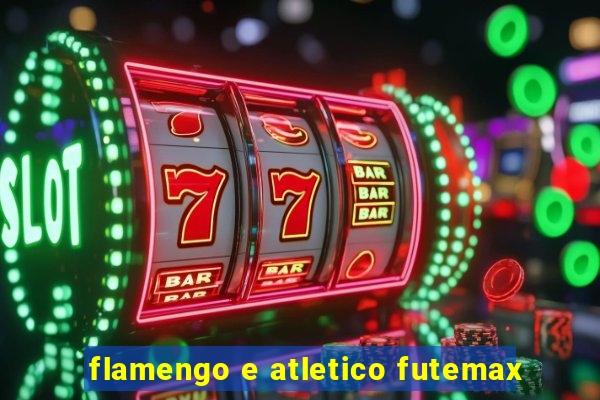 flamengo e atletico futemax