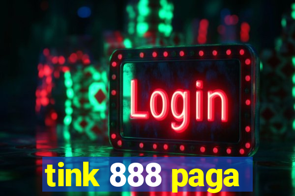 tink 888 paga