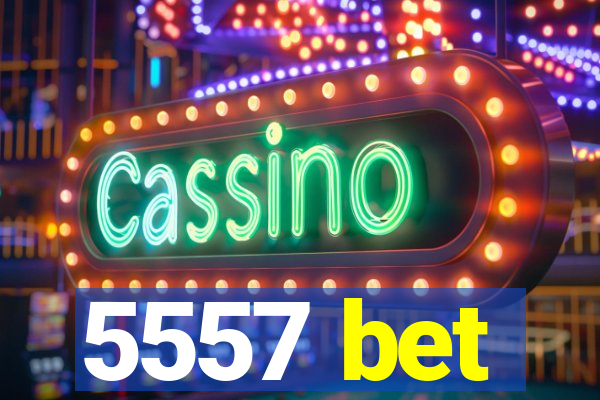 5557 bet