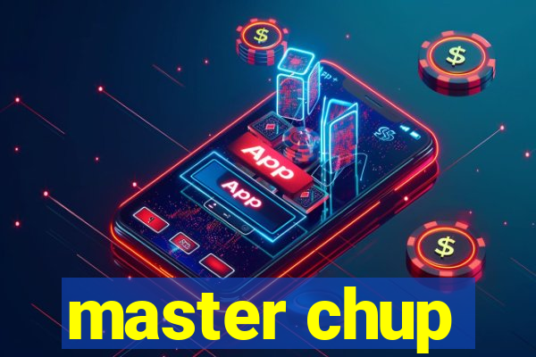 master chup