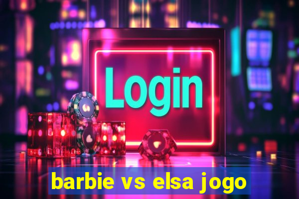 barbie vs elsa jogo