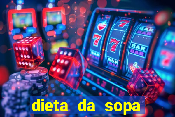 dieta da sopa hospital do coração