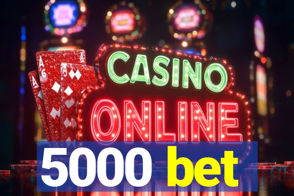 5000 bet