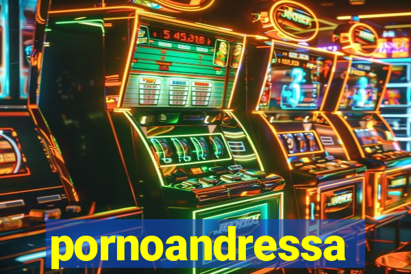 pornoandressa