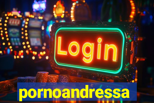 pornoandressa