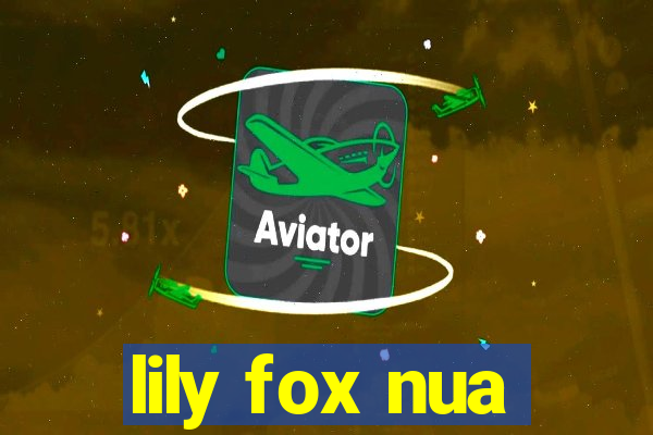 lily fox nua