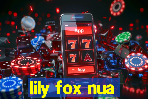 lily fox nua