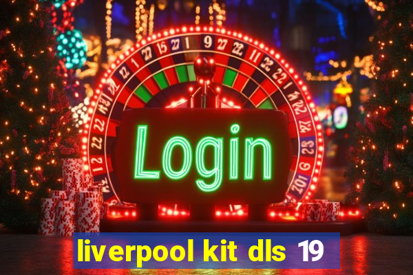liverpool kit dls 19