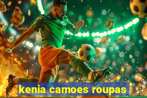 kenia camoes roupas