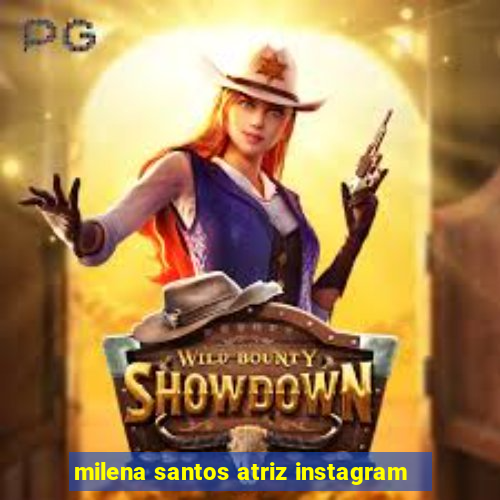 milena santos atriz instagram