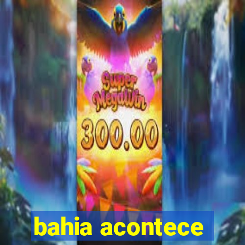 bahia acontece