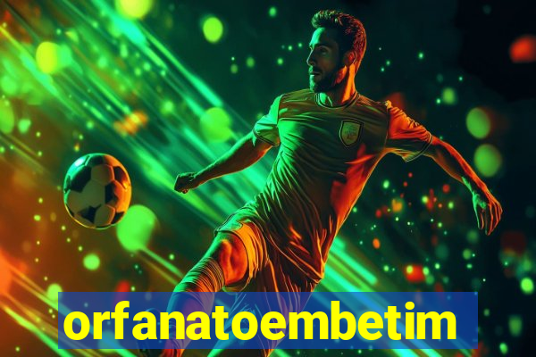 orfanatoembetim