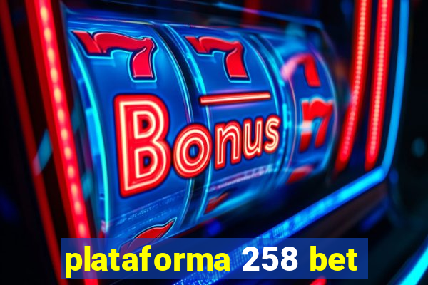 plataforma 258 bet