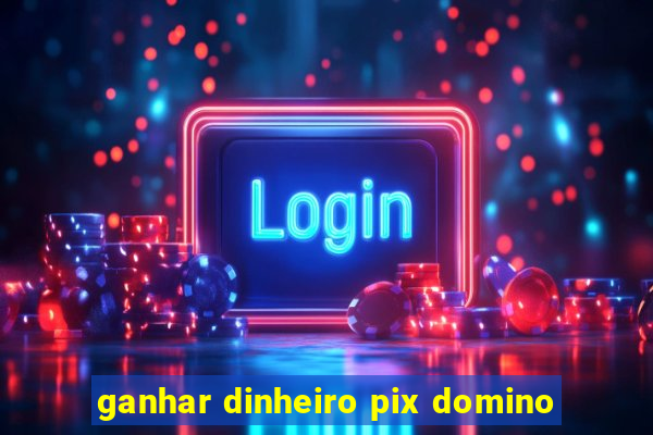 ganhar dinheiro pix domino