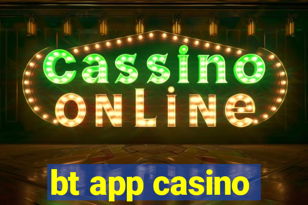 bt app casino