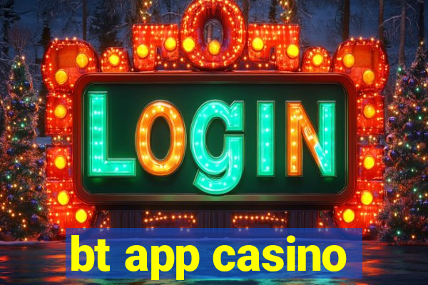 bt app casino
