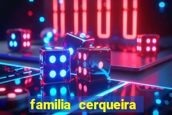 familia cerqueira na bahia