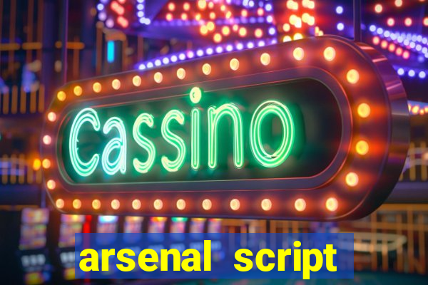 arsenal script pastebin 2022