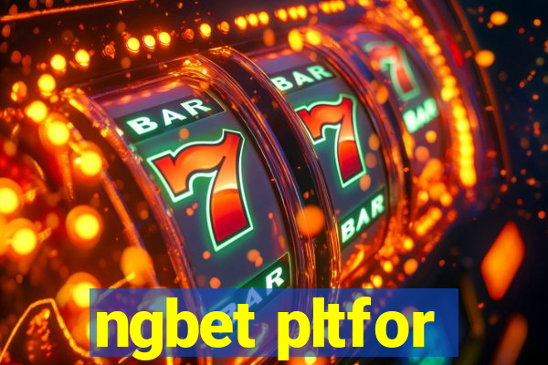 ngbet pltfor