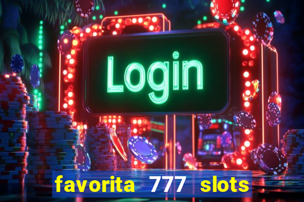 favorita 777 slots é confiável