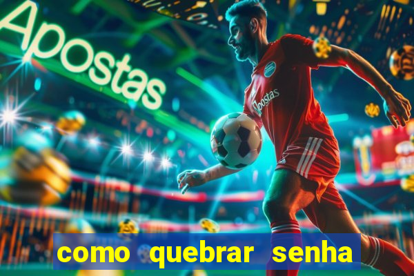 como quebrar senha do winrar