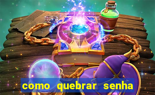 como quebrar senha do winrar